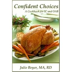 Click here to buy Confident Choices: A Cookbook for IC and OAB (Confident Choices for Interstitial Cystitis) by Julie Beyer MA RD.