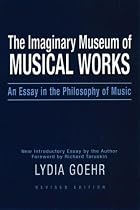 The Imaginary Museum of Musical Works: An Essay in the Philosophy of Music