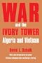 War and the Ivory Tower: Algeria and Vietnam