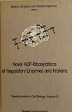 Novel ADP-ribosylations of regulatory enzymes and proteins : proceedings of the Fogarty International Conference on Novel ADP-Ribosylations of Regulatory Enzymes and Proteins, National Institutes of H
