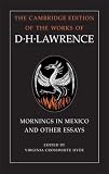 Mornings in Mexico and Other Essays (The Cambridge Edition of the Works of D. H. Lawrence)