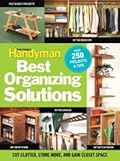 The Family Handyman's Best Organizing Solutions : Cut Clutter, Store More, and Gain Closet Space