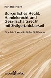 Expert Taschenb&uuml;cher, Nr.63, Einf&uuml;hrung in das B&uuml;rgerliche Recht, Handelsrecht und Gesellschaftsrecht mit Zivilgerichtsbarkeit - Kurt Haberkorn