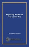 Neghborly poems and dialect sketches (Vol-1)