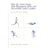 Was Sie schon lange �ber Bewegung, Sport und Gesundheit wissen wollten. �bersicht �ber die h�ufigsten Sportarten mit kritischer Beurteilung ihres Wertes f�r Gesundheit und Fitnessvon "F. P. Kraml"