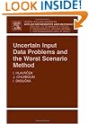 Uncertain Input Data Problems and the Worst Scenario Method, Volume 46 (North-Holland Series in Applied Mathematics and Mechanics)