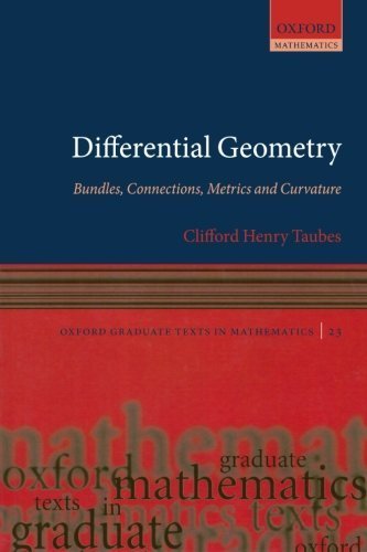 Differential Geometry: Bundles, Connections, Metrics and Curvature (Oxford Graduate Texts in Mathematics, Vol. 23) by Clifford Henry Taubes (2011-12-01)