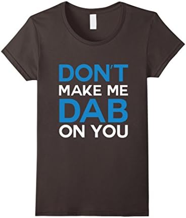Don't make me dab on you t-shirt - Female Medium - Asphalt