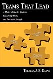 Teams That Lead: A Matter of Market Strategy, Leadership Skills, and Executive Strength