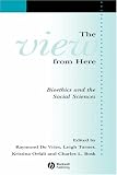 The View from Here: Bioethics and the Social Sciences (Sociology of Health and Illness Monographs)