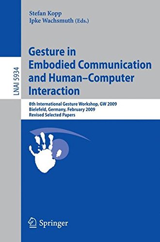 Gesture in Embodied Communication and Human Computer Interaction: 8th International Gesture Workshop, GW 2009, Bielefeld, Germany, February 25-27, ... Papers (Lecture Notes in Computer Science)