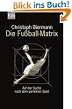 Die Fu�ball-Matrix: Auf der Suche nach dem perfekten Spiel