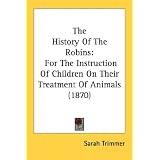 The History Of The Robins: For The Instruction Of Children On Their Treatment Of Animals (1870)