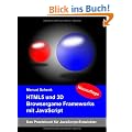 HTML5 und 3D Browsergame Frameworks mit JavaScript: Das Praxisbuch f�r JavaScript-Entwickler