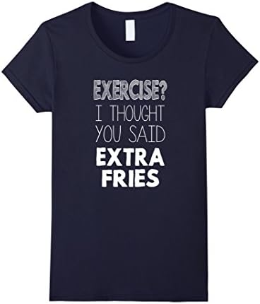 Women's Exercise? I Thought You Said Extra Fries! Fun Excuse Shirt Large Navy