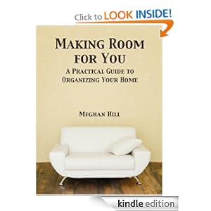 Making Room for You: A Practical Guide to Organizing Your Home 