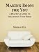 Making Room for You: A Practical Guide to Organizing Your Home
