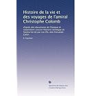 Click here to buy Histoire de la vie et des voyages de l'amiral Christophe Colomb: d'après des... by A. Fournier.