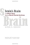 Lenin`s Brain and Other Tales from the Secret Soviet Archives (Hoover Institution Press Publication)