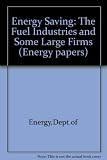 Energy saving : the fuel industries and some large firms : papers prepared for the Advisory Council on Research and Development for Fuel and Power
