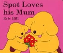 Spot Loves His Mum (Spot the Dog)