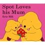 Spot Loves His Mum (Spot the Dog)
