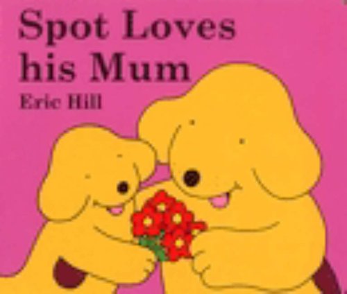 Spot Loves His Mum (Spot the Dog)