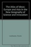 The atlas of ideas. Europe and Asia in the new geography of science and innovation