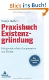 Praxisbuch Existenzgr�ndung: Erfolgreich selbstst�ndig werden und bleiben
