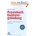 Praxisbuch Existenzgr�ndung: Erfolgreich selbstst�ndig werden und bleiben
