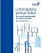 Understanding Venous Reflux the Cause of Varicose Veins and Venous Leg Ulcers (College of Phlebology)