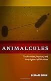 Animalcules : the activities, impacts, and investigators of microbes