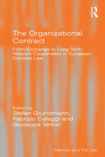 The Organizational Contract: From Exchange to Long-Term Network Cooperation in European Contract Law (Markets and the Law)