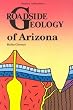 Roadside Geology of Arizona     **ISBN: 9780878421473**