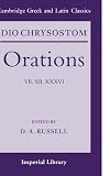 Dio Chrysostom Orations: 7, 12 and 36: No. VII, XII & XXXVI (Cambridge Greek and Latin Classics - Imperial Library)