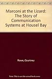 Marconi at The Lizard : the story of communication systems at Housel Bay