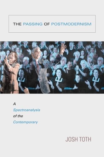 The Passing of Postmodernism: A Spectroanalysis of the Contemporary (SUNY series in Postmodern Culture)