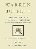 Warren Buffett and the Interpretation of Financial Statements: The Search for the Company with a Durable Competitive Advantage [WARREN BUFFETT & INTERPRET -OS]