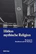 Hitlers mythische Religion: Theologische Denklinien und NS-Ideologie