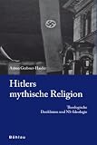 Hitlers mythische Religion: Theologische Denklinien und NS-Ideologie - Anton Grabner-Haider