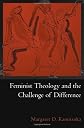 Feminist Theology and the Challenge of Difference (AAR Reflection & Theory in the Study of Religion Series)