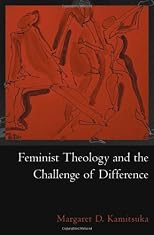 Feminist Theology and the Challenge of Difference (AAR Reflection & Theory in the Study of Religion Series)