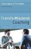 TransforMissional Coaching: Empowering Leaders in a Changing Ministry World