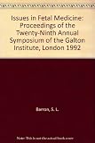 Issues in fetal medicine : proceedings of the twenty-ninth annual Symposium of the Galton Institute, London 1992