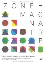 zone*imaginaire: Zwischennutzungen in Industriearealen