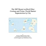 The 2007 Report on Hard Fiber Cordage and Twine: World Market Segmentation by City