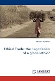 Ethical Trade: the negotiation of a global ethic?