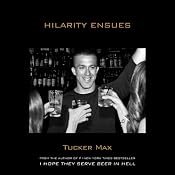 Hilarity Ensues | [Tucker Max]