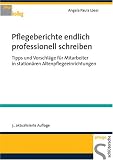 Pflegeberichte endlich professionell schreiben. Tipps und Vorschläge für Mitarbeiter in stationären Altenpflegeeinrichtungen