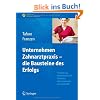 Unternehmen Zahnarztpraxis - die Bausteine des Erfolgs: Teamf�hrung, Betriebswirtschaft, Marketing, Zeitmanagement, Zukunftstrends (Erfolgskonzepte Zahnarztpraxis & Management)